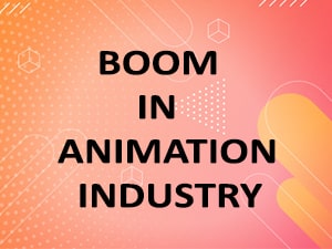 Boom In Animation Industry