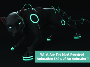 Required Animation Skills of An Animator