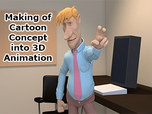 Making of Cartoon Concept into 3D Animation