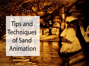 Tips and Techniques of Sand Animation